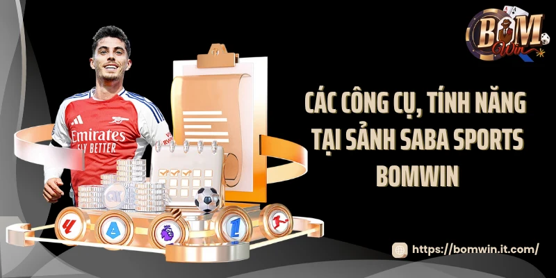 Saba Sports BOMWIN - Cá Cược Thể Thao Đỉnh Cao Châu Á 2025 Các công cụ, tính năng tại sảnh Saba Sports BOMWIN