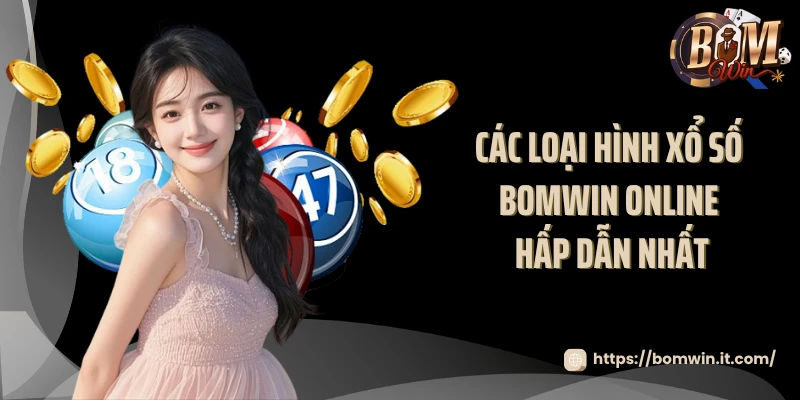 Các loại hình xổ số BOMWIN online hấp dẫn nhất