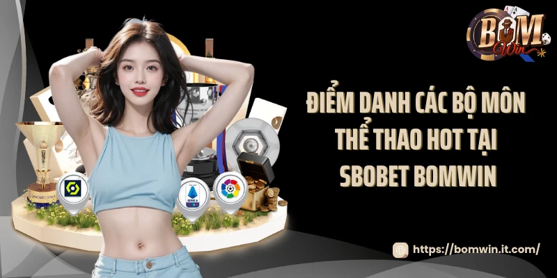 Điểm danh các bộ môn thể thao hot tại SBOBET BOMWIN