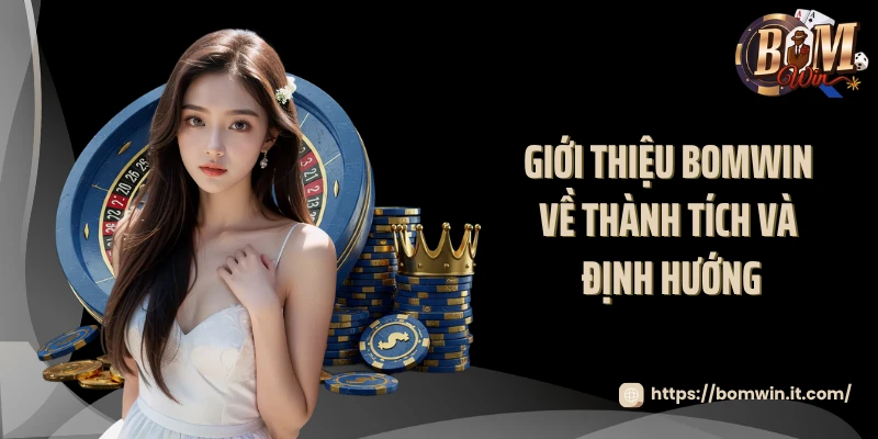 Giới Thiệu BOMWIN Giới thiệu BOMWIN về thành tích và định hướng
