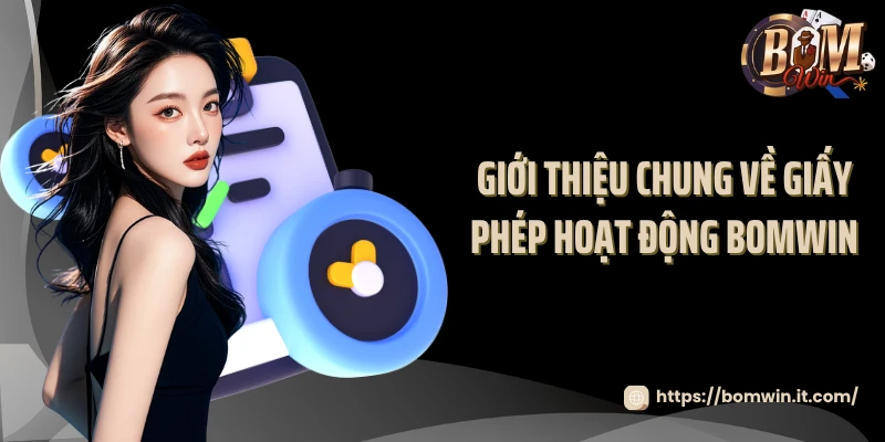 Giới thiệu chung về giấy phép hoạt động Bomwin