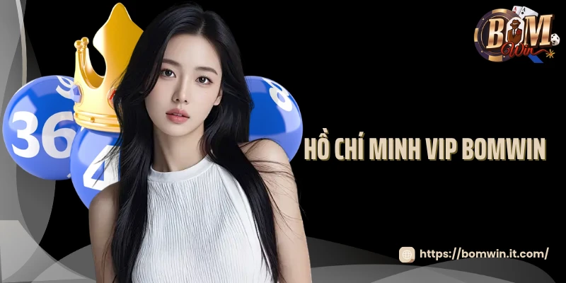 Hồ Chí Minh VIP Bomwin