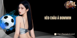Kèo châu Á Bomwin