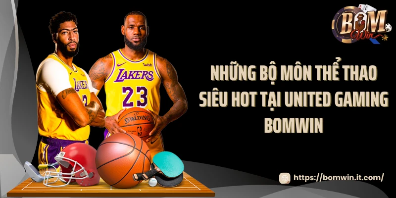 Những bộ môn thể thao siêu hot tại United Gaming BOMWIN