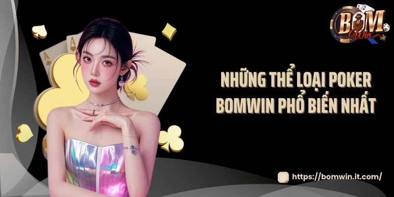 Những thể loại poker BOMWIN phổ biến nhất
