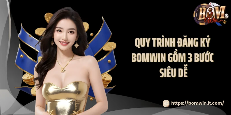 Quy trình đăng ký BOMWIN gồm 3 bước siêu dễ