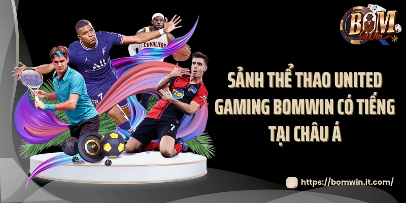 Sảnh thể thao United Gaming BOMWIN có tiếng tại châu Á