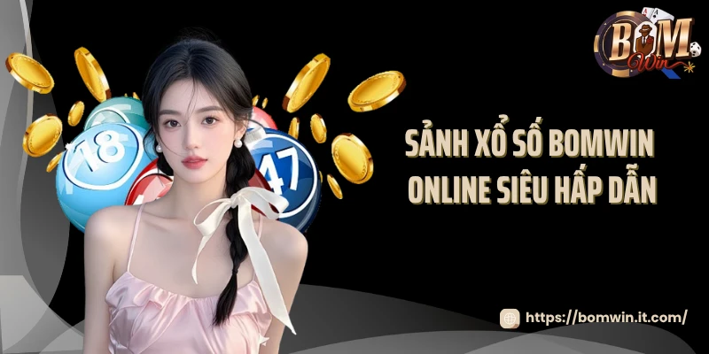 Sảnh xổ số BOMWIN online siêu hấp dẫn