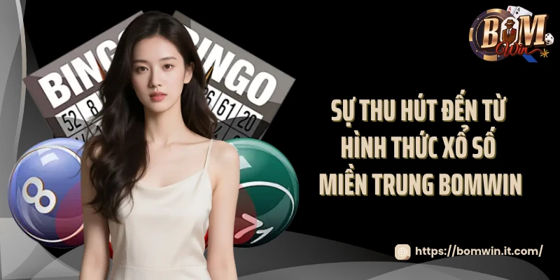Sự thu hút đến từ hình thức xổ số miền Trung Bomwin