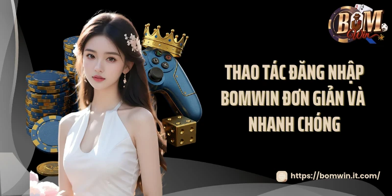 Thao tác đăng nhập BOMWIN đơn giản và nhanh chóng