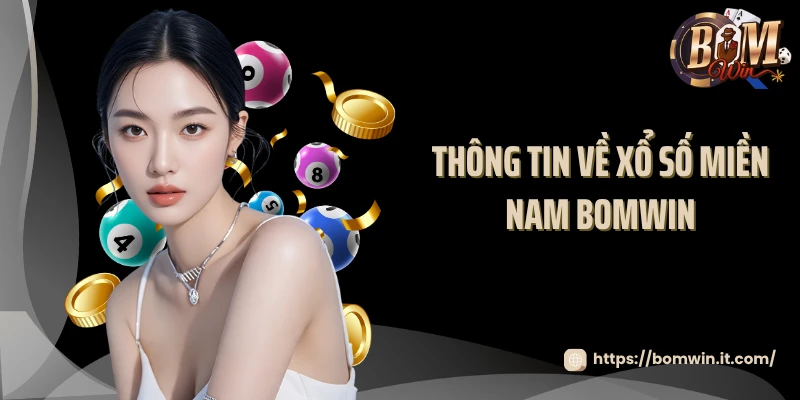 Thông tin về xổ số miền Nam Bomwin