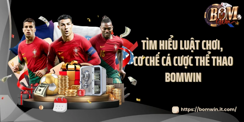 Tìm hiểu luật chơi, cơ chế cá cược thể thao BOMWIN