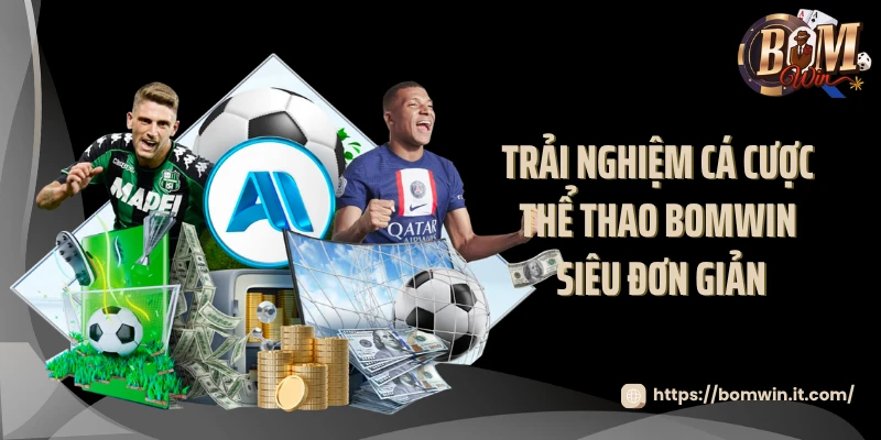 Trải nghiệm cá cược thể thao BOMWIN siêu đơn giản